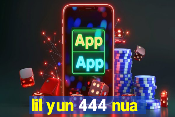 lil yun 444 nua